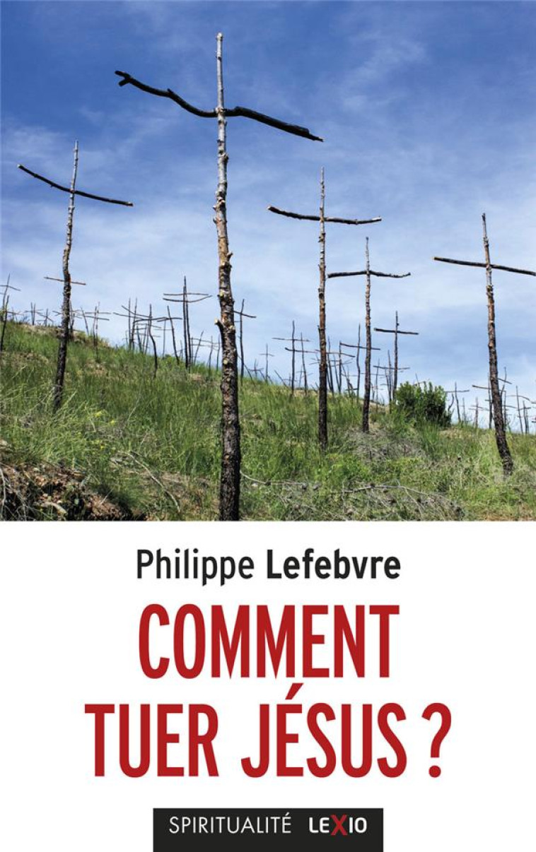 COMMENT TUER JESUS ? - LEFEBVRE PHILIPPE - CERF