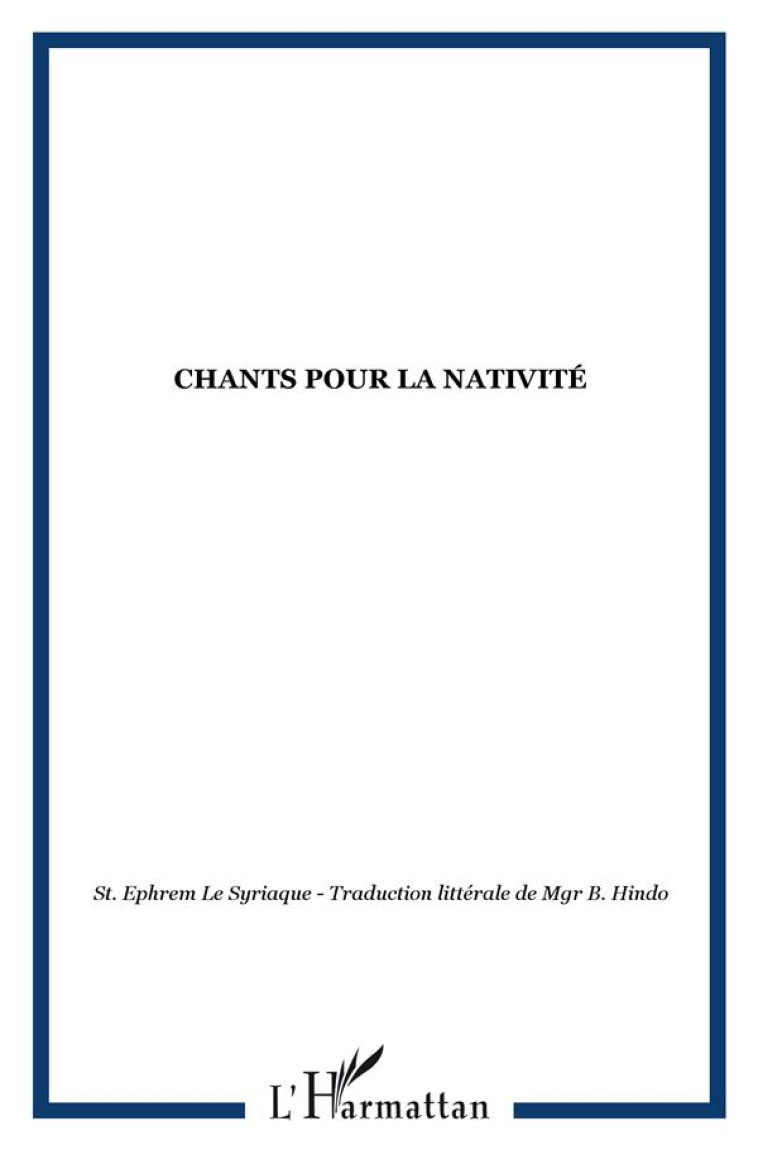 CHANTS POUR LA NATIVITE DE SAINT EPHREM LE SYRIAQUE - HINDO, BEHNAM - L'HARMATTAN