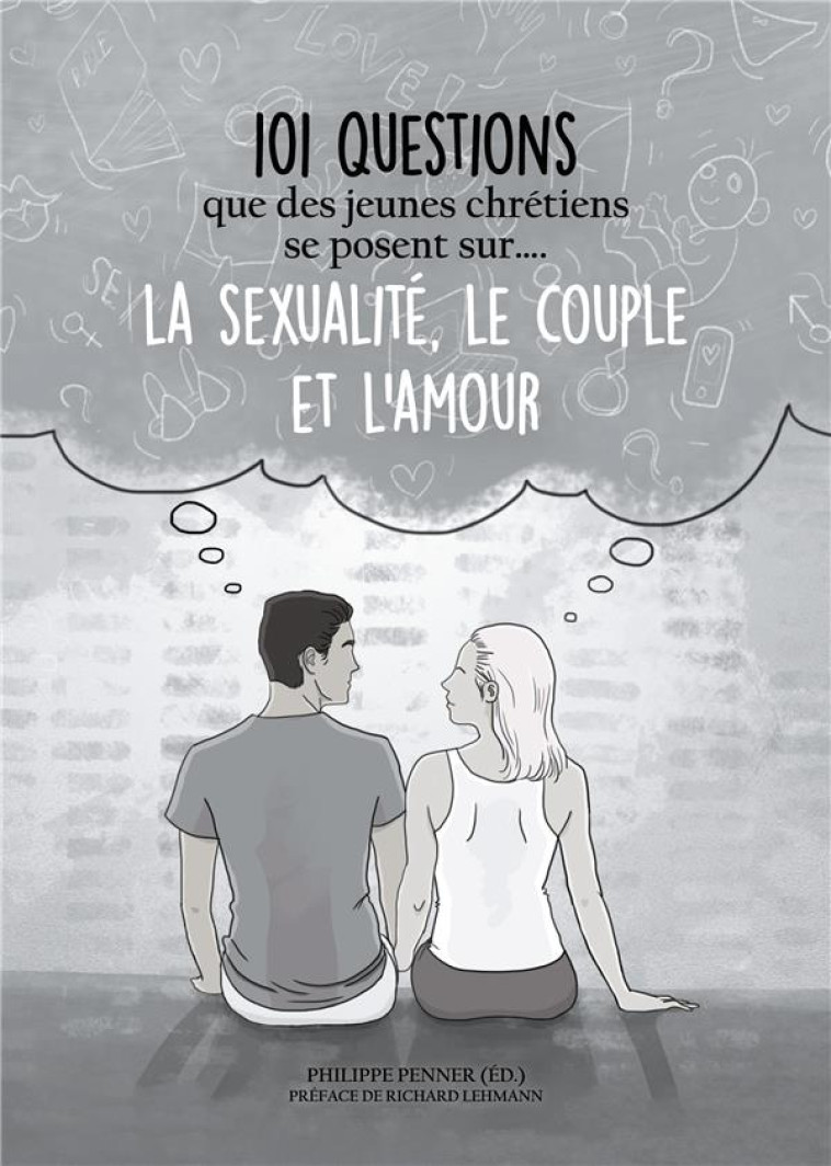 101 QUESTIONS QUE DES JEUNES CHRETIENS SE POSENT SUR ... LA SEXUALITE, LE COUPLE ET L'AMOUR - PENNER, PHILIPPE - BOOKS ON DEMAND