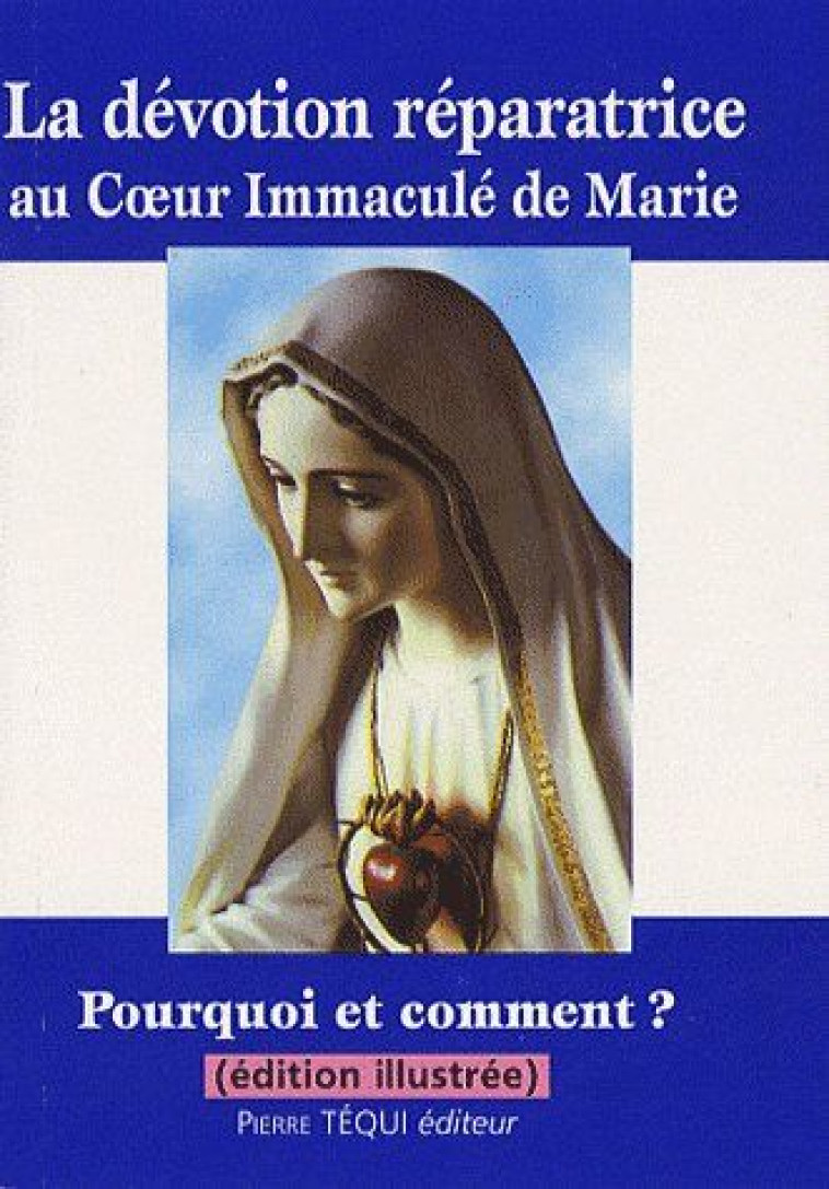 LA DEVOTION REPARATRICE AU COEUR IMMACULE DE MARIE  -  POURQUOI ET COMMENT ? - COLLECTIF - TEQUI