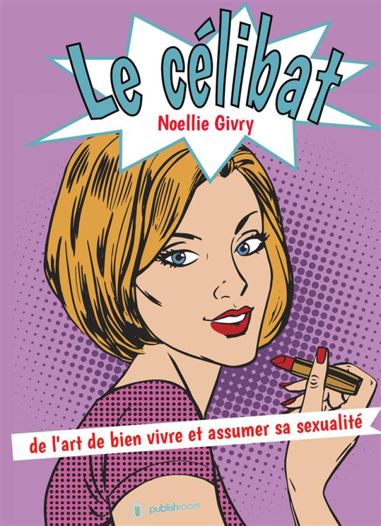 LE CELIBAT  -  DE L'ART DE BIEN VIVRE ET ASSUMER SA SEXUALITE - GIVRY, NOELLIE - PUBLISHROOM