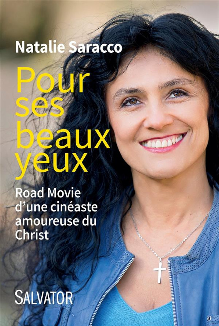 POUR SES BEAUX YEUX  -  ROAD MOVIE D'UNE CINEASTE AMOUREUSE DU CHRIST - SARACCO, NATALIE - Salvator