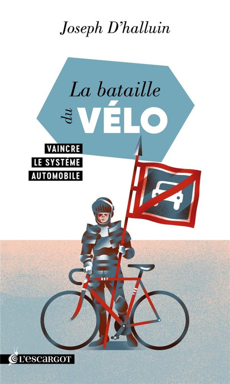 LA BATAILLE DU VELO - VAINCRE LE SYSTEME AUTOMOBILE - D-HALLUIN JOSEPH - ESCARGOT PP