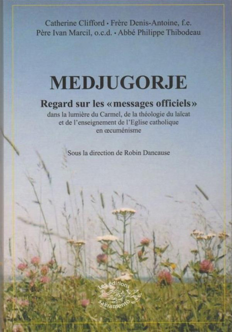 MEDJUGORJE : REGARDS SUR LES MESSAGES OFFICIELS  -  DANS LA LUMIERE DU CARMEL, DE LA THEOLOGIE DU LAICAT ET DE L'ENSEIGNEMENT DE L'EGLISE CATHOLIQUE EN OECUMENISME - COLLECTIF - SAKRAMENTO