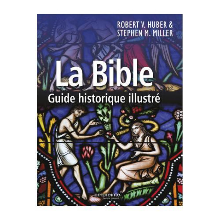 LA BIBLE  -  GUIDE HISTORIQUE ILLUSTRE - HUBER, ROBERT V.  - Empreinte temps présent