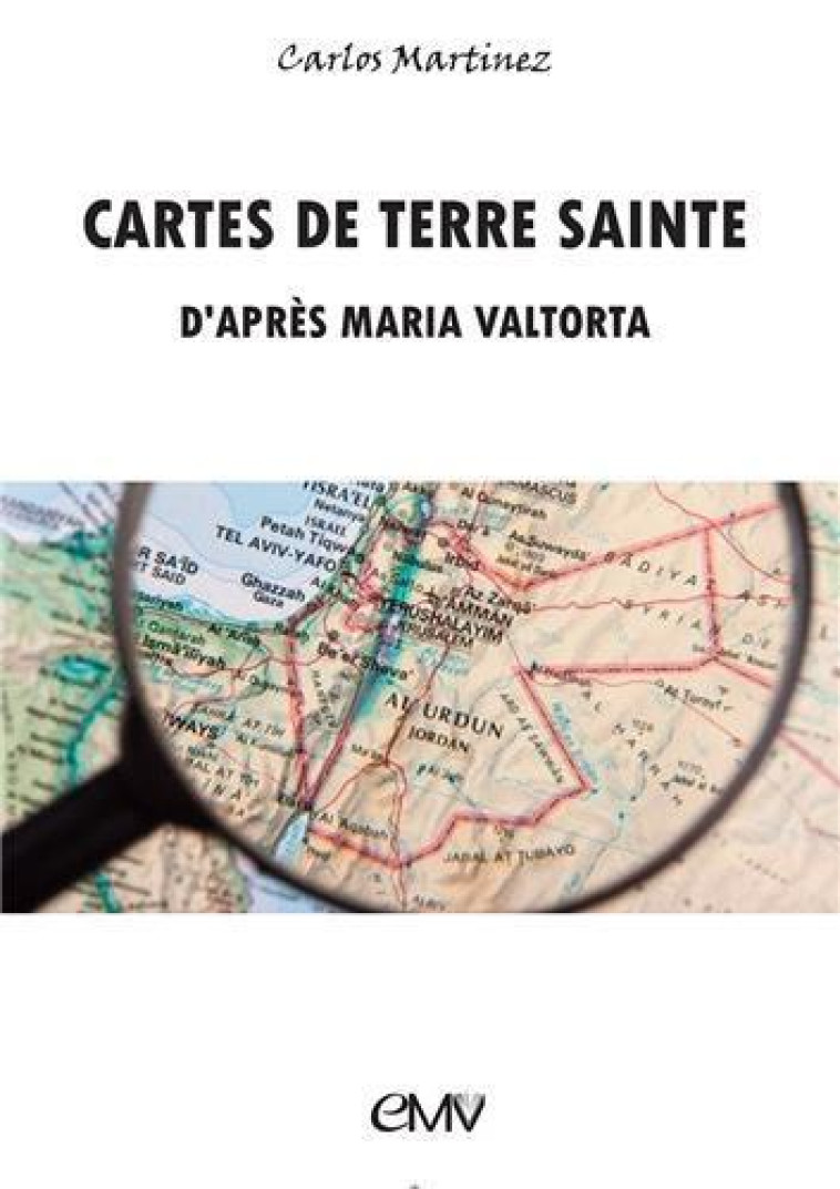 CARTES DE TERRE SAINTE D'APRES MARIA VALTORTA - CARLOS MARTINEZ - RA IMAGE