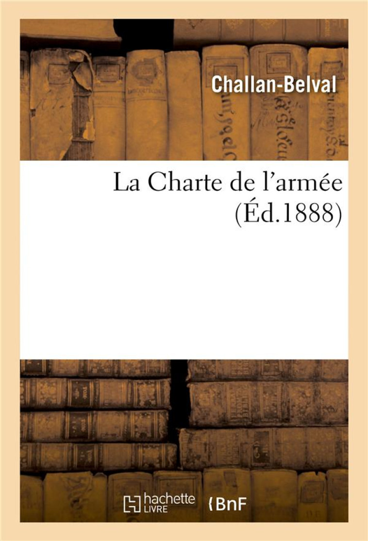 LA CHARTE DE L'ARMEE - CHALLAN-BELVAL - HACHETTE