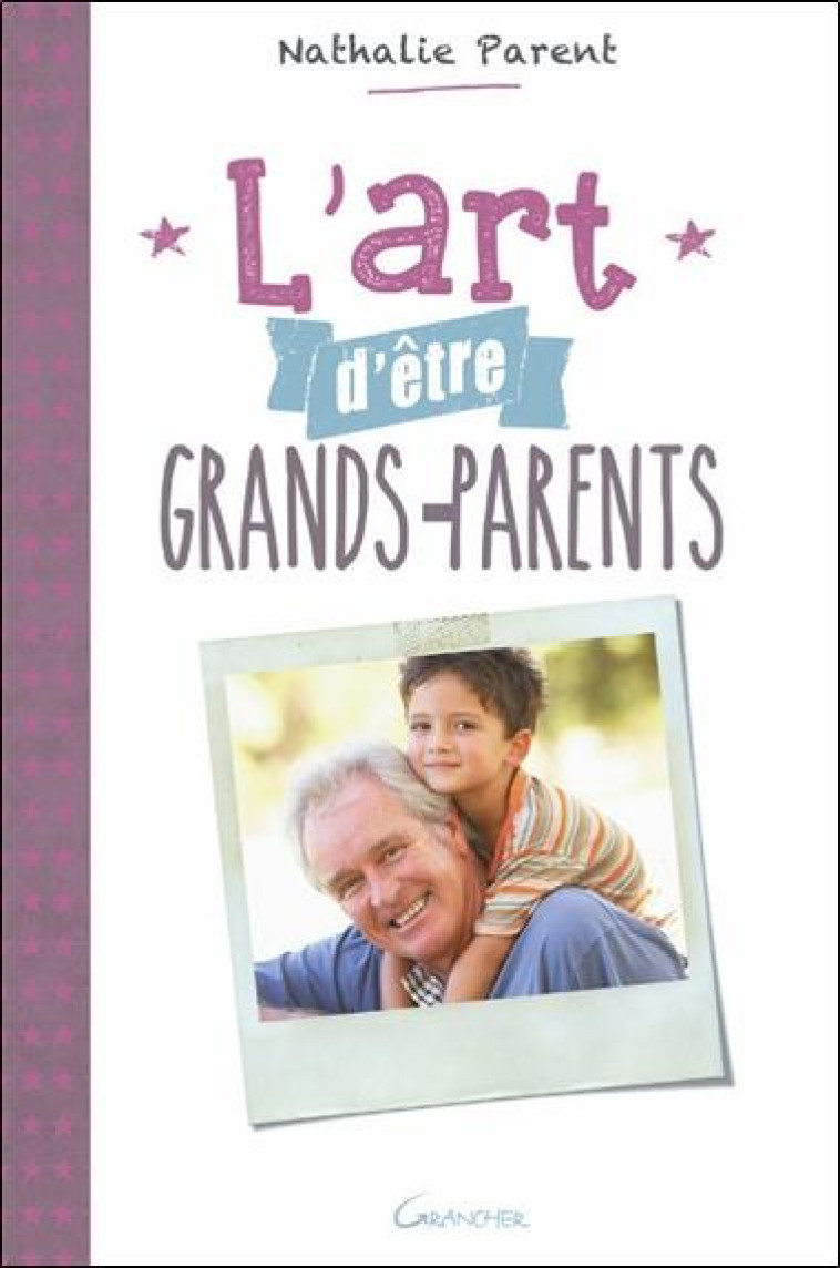 L'ART D'ETRE GRANDS-PARENTS -  PARENT, NATHALIE  - Grancher