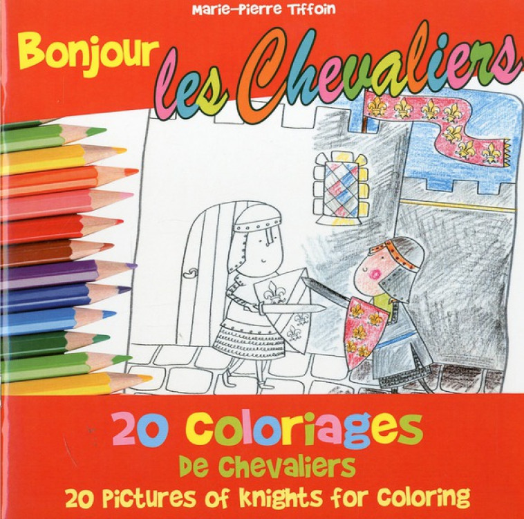 BONJOUR LES CHEVALIERS  -  20 COLORIAGES DE CHEVALIERS -  TIFFOIN, MARIE-PIERRE - Chiron