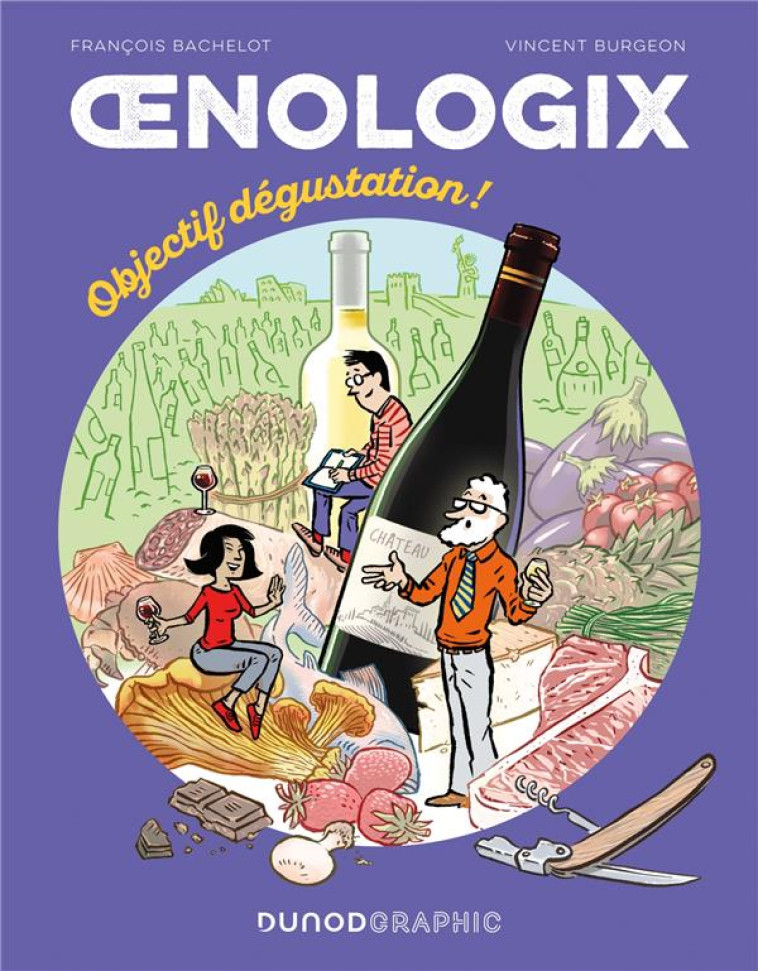 OENOLOGIX 2 - OBJECTIF DEGUSTATION! - TOUT SAVOIR POUR DEGUSTER, SERVIR ET ACCOMPAGNER LE VIN EN BD - BACHELOT/BURGEON - DUNOD