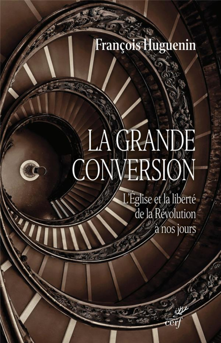 LA GRANDE CONVERSION - L-EGLISE ET LA LIBERTE DE LA REVOLUTION A NOS JOURS - HUGUENIN FRANCOIS - CERF