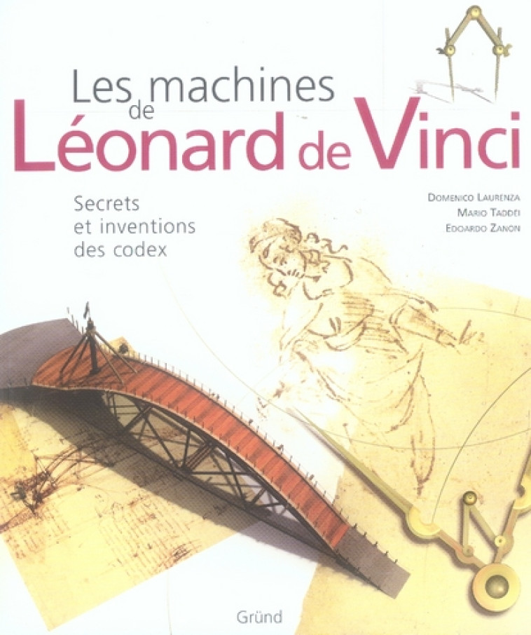 LES MACHINES DE LEONARD DE VINCI - LAURENZA DOMENICO - GRUND