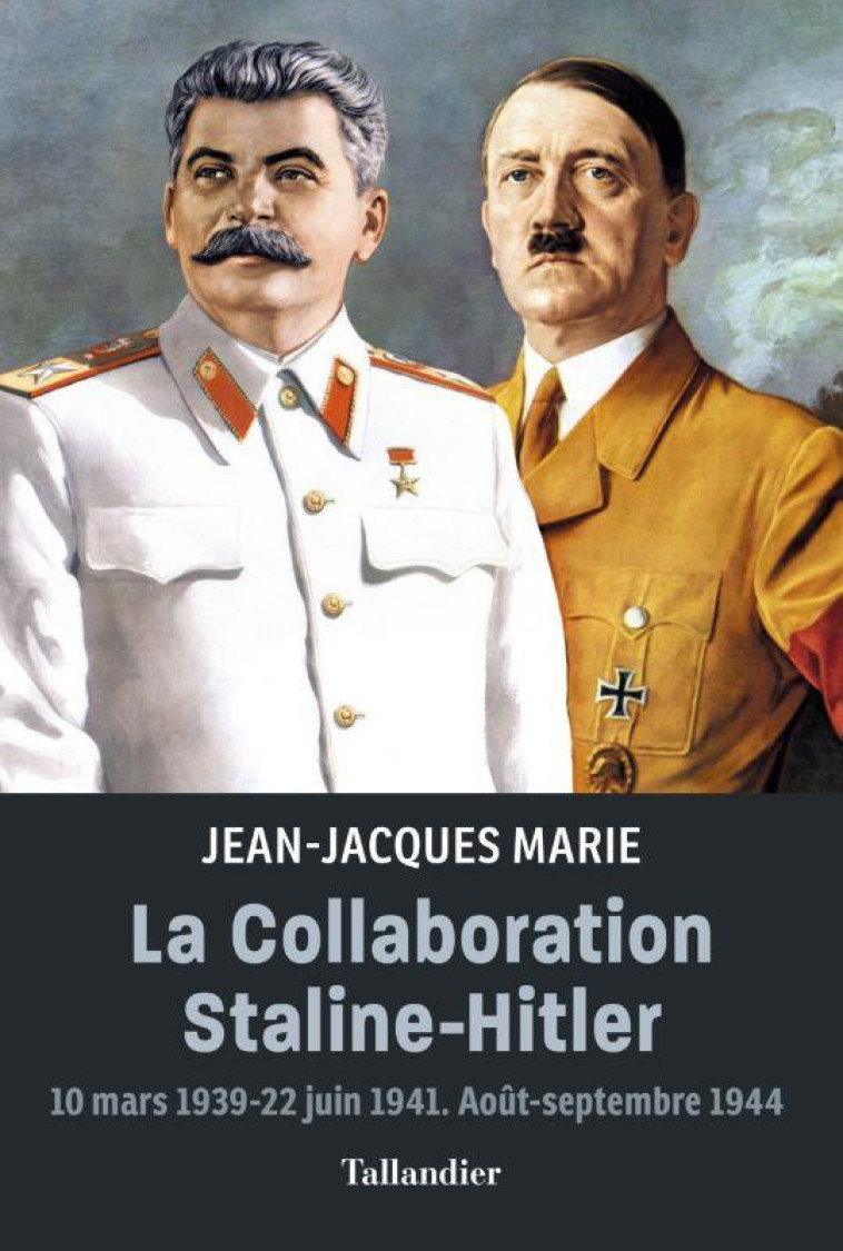 LA COLLABORATION STALINE-HITLER - 10 MARS 1939-22 JUIN 1941. JUILLET-SEPTEMBRE 1944 - MARIE JEAN-JACQUES - TALLANDIER