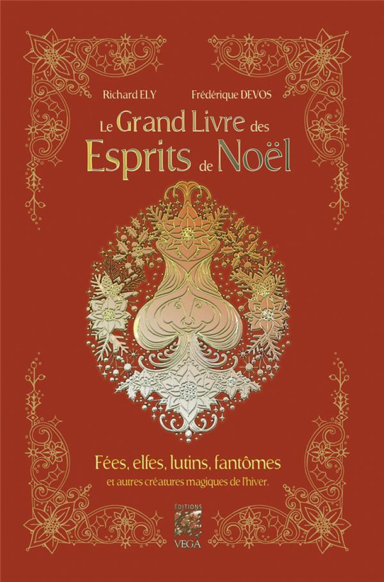 LE GRAND LIVRE DES ESPRITS DE NOEL : FEES, ELFES, LUTINS, FANTOMES ET AUTRES CREATURES MAGIQUES DE L'HIVER - ELY, RICHARD  - VEGA