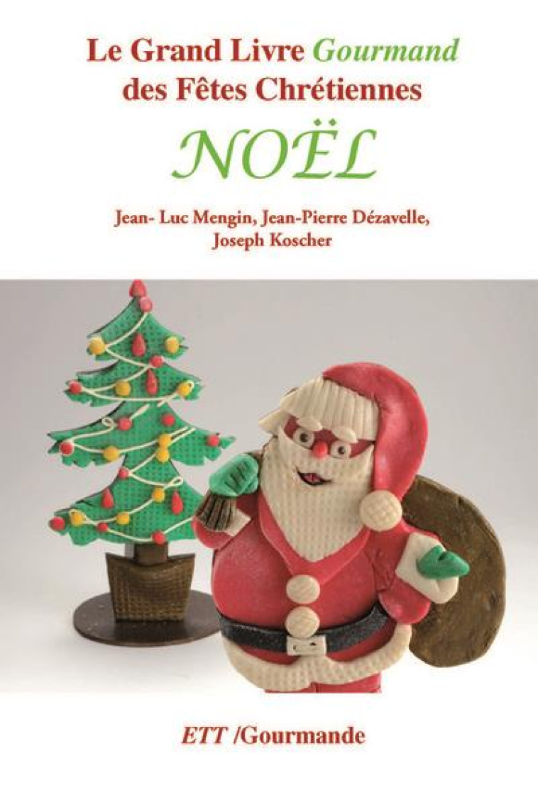 GRAND LIVRE GOURMAND DES FETES CHRETIENNES : NOEL - MENGIN, JEAN-LUC - TEMOINS