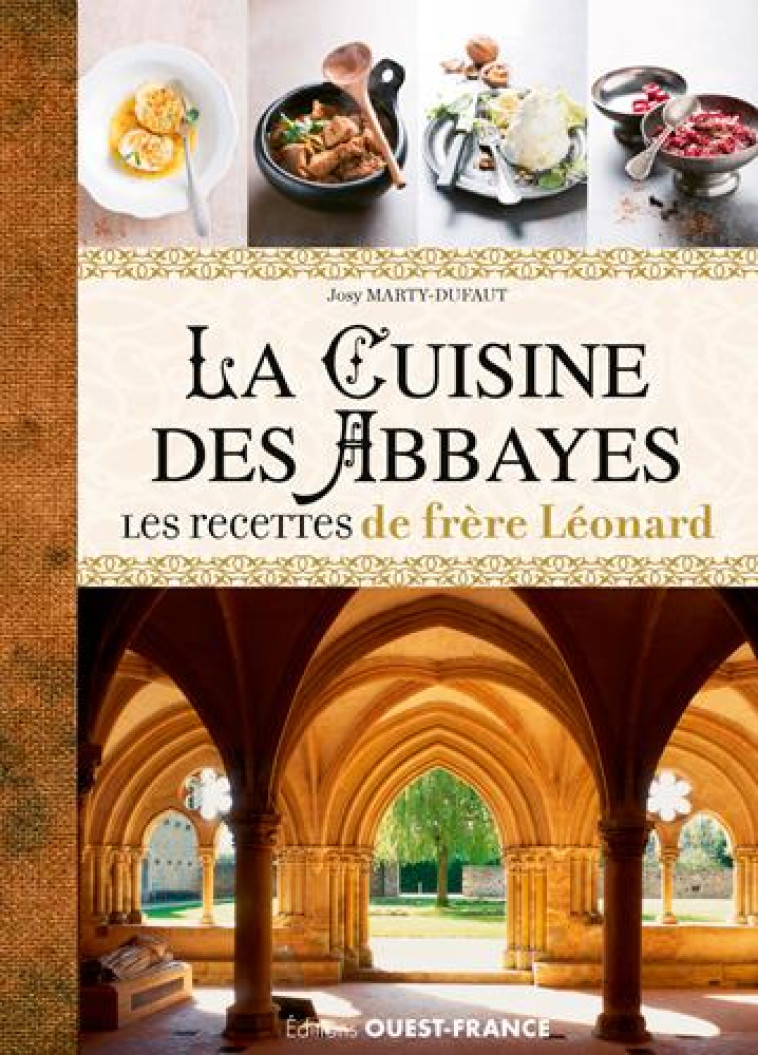 LA CUISINE DES ABBAYES  -  LES RECETTES DE FRERE LEONARD : HISTOIRE, ENTREE, PLATS, DESSETS - MARTY-DUFAUT, JOSY - Ouest-France