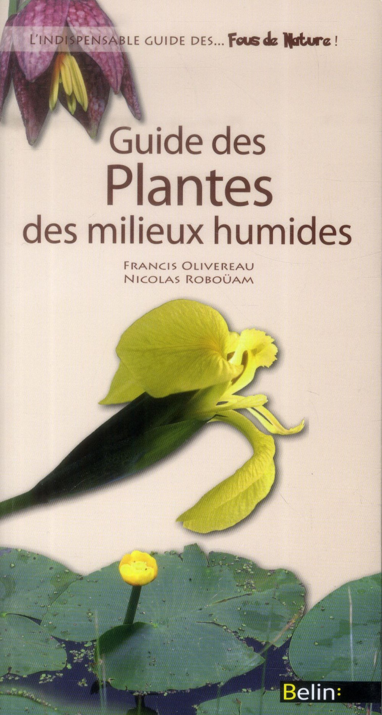 GUIDE DES FLEURS ET AUTRES PLANTES DES MILIEUX HUMIDES - OLIVEREAU, FRANCIS - Belin