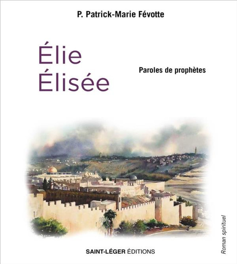 PAROLES DE PROPHETES - ELIE ET ELISEE - FEVOTTE P-M. - SAINT LEGER