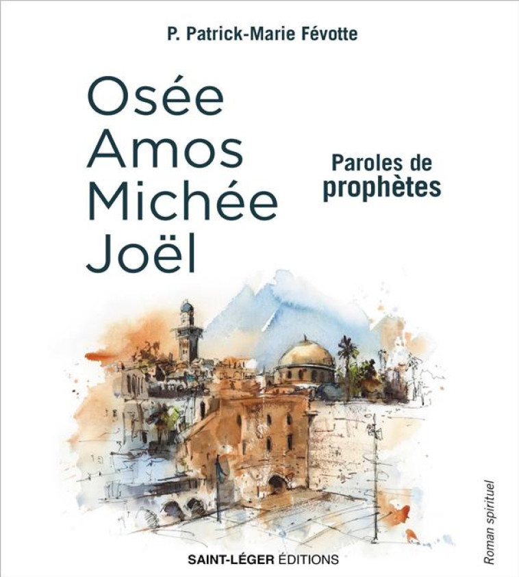 PAROLES DE PROPHETES - OSEE, AMOS, MICHEE, JOEL - FEVOTTE P-M. - SAINT LEGER