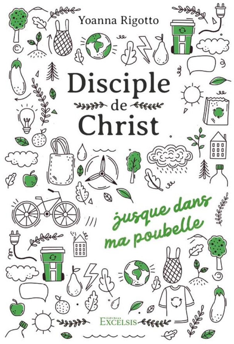 DISCIPLE DE CHRIST... JUSQUE DANS MA POUBELLE - EDITION ILLUSTREE - RIGOTTO YOANNA - EXCELSIS