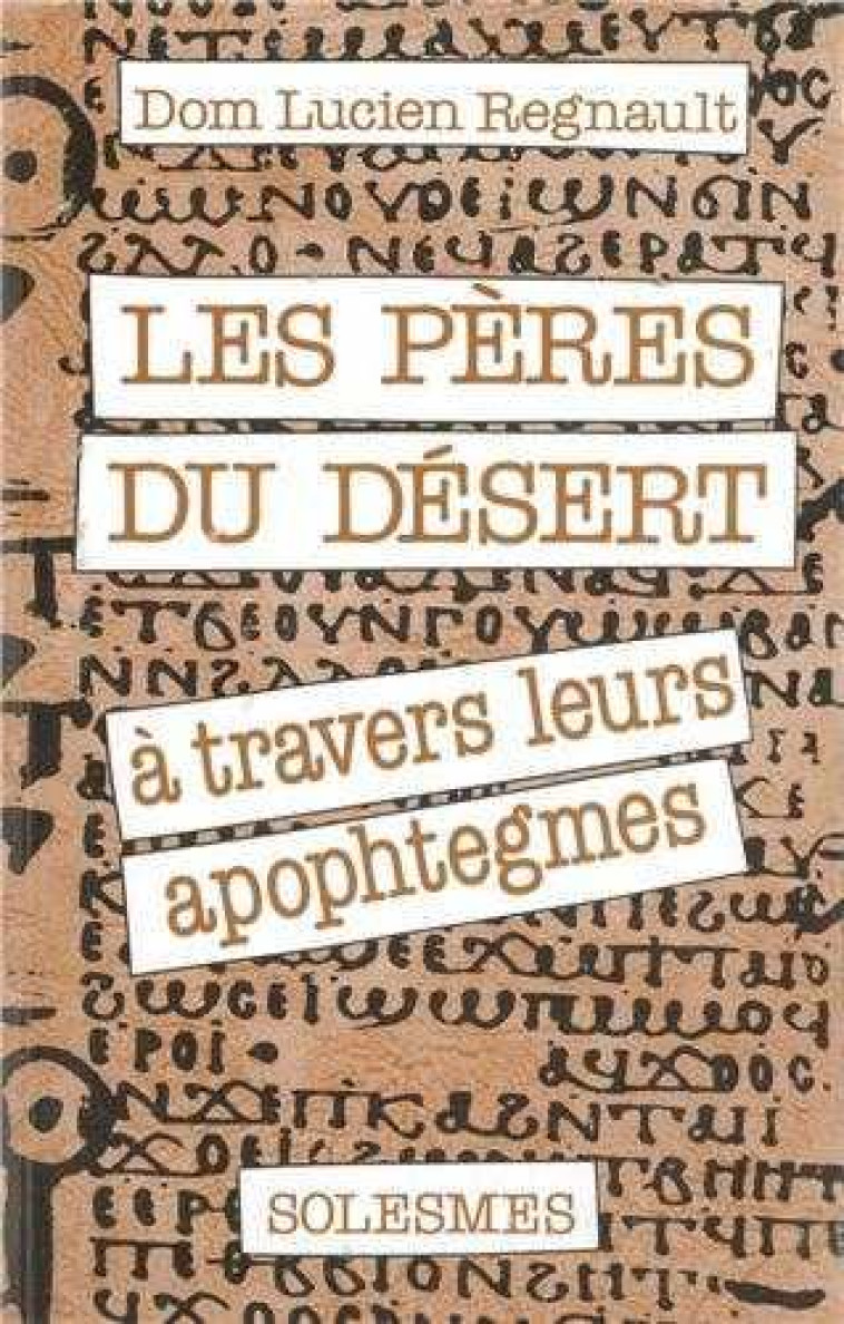 LES PERES DU DESERT - A TRAVERS LEURS APOPHTEGMES - REGNAULT, LUCIEN - SOLESMES