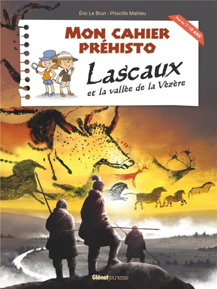 MON CAHIER PREHISTO  -  LASCAUX ET LA VALLEE DE LA VEZERE - LEBRUN, ERIC - Glénat Jeunesse