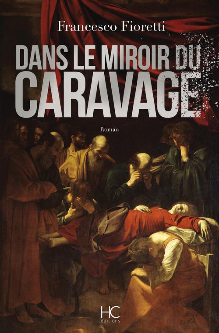 DANS LE MIROIR DU CARAVAGE - Fioretti Francesco - HC