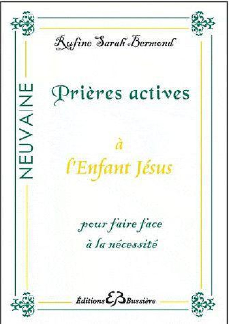 PRIERES ACTIVES A L'ENFANT JESUS  -  POUR FAIRE FACE A LA NECESSITE - Bermond Rufine Sarah - Bussière