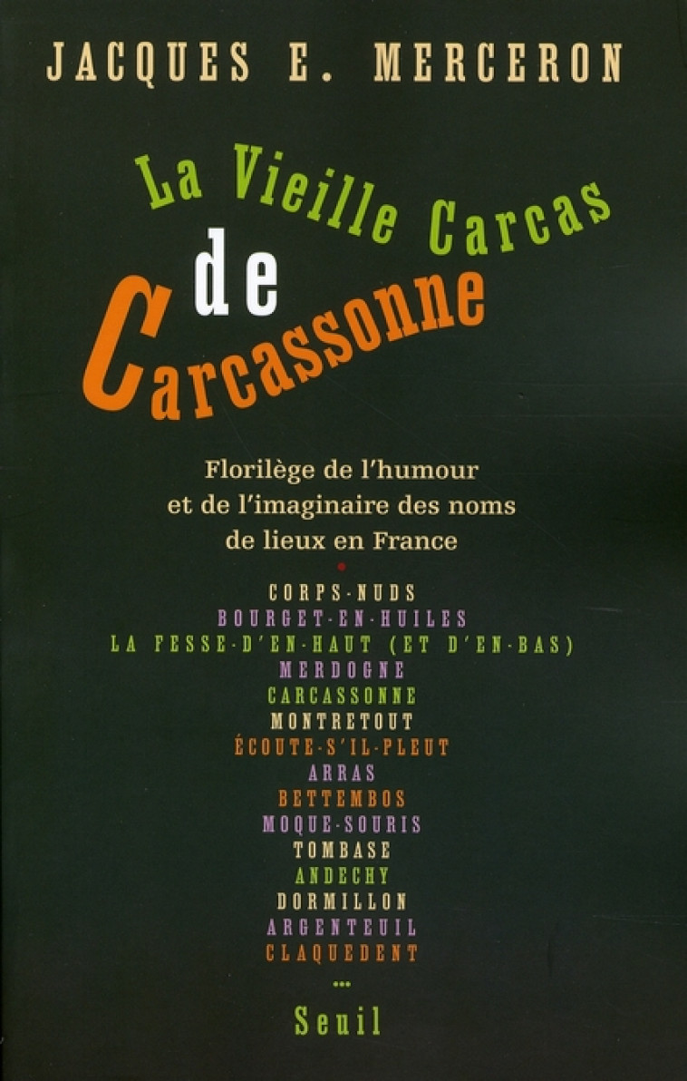 LA VIEILLE CARCAS DE CARCASSONNE. FLORILEGE DE L'HUMOUR ET DE L'IMAGINAIRE DES NOMS DE LIEUX EN FRAN - MERCERON, JACQUES E. - SEUIL