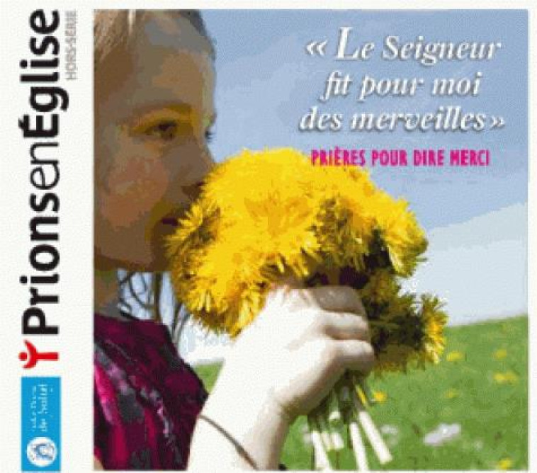 PRIONS EN EGLISE : LE SEIGNEUR FIT POUR MOI DES MERVEILLES  -  PRIERES POUR DIRE MERCI - COLLECTIF - NC