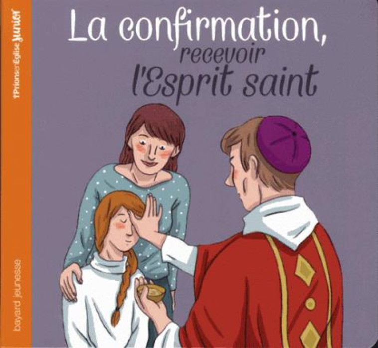 PRIONS EN EGLISE JUNIOR  -  LA CONFIRMATION, RECEVOIR L'ESPRIT SAINT - Du Bouëtiez Anne-Sophie - Bayard Jeunesse