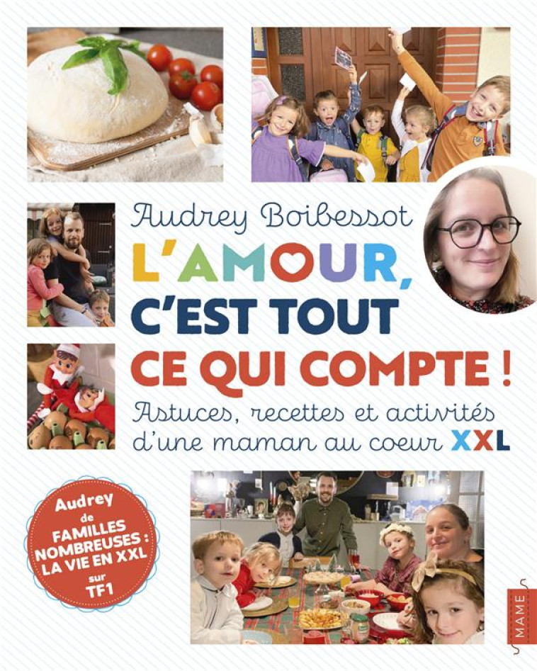 L AMOUR, C-EST TOUT CE QUI COMPTE ! ASTUCES, RECETTES ET ACTIVITES D-UNE MAMAN AU C UR XXL - BOIBESSOT AUDREY - MAME