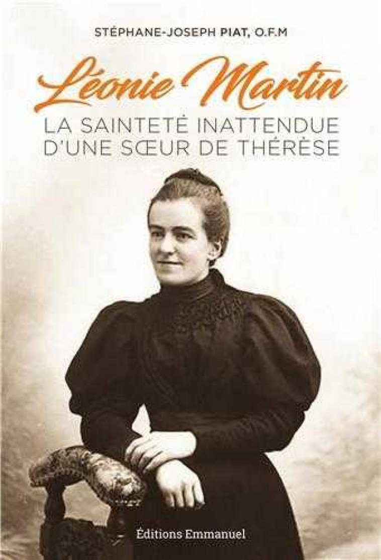 LEONIE MARTIN - LA SAINTETE INATTENDUE D-UNE SOEUR DE THERESE - STEPHANE-JOSEPH PIAT - Ed. de l'Emmanuel