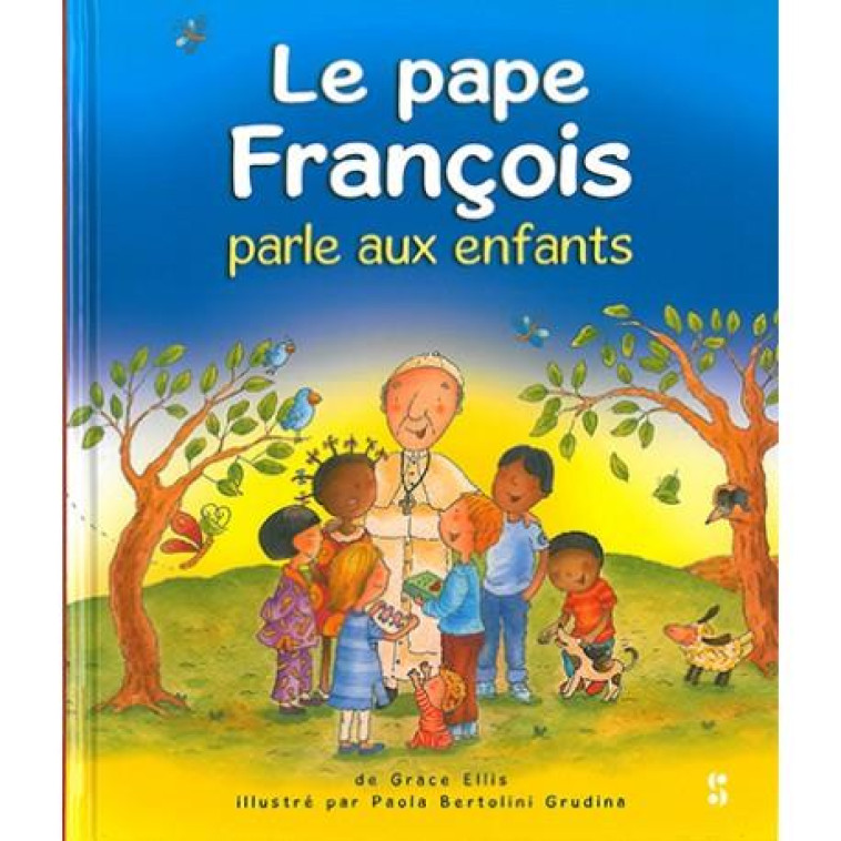 LE PAPE FRANCOIS PARLE AUX ENFANTS - GRACE ELLIS - Editions Scriptura