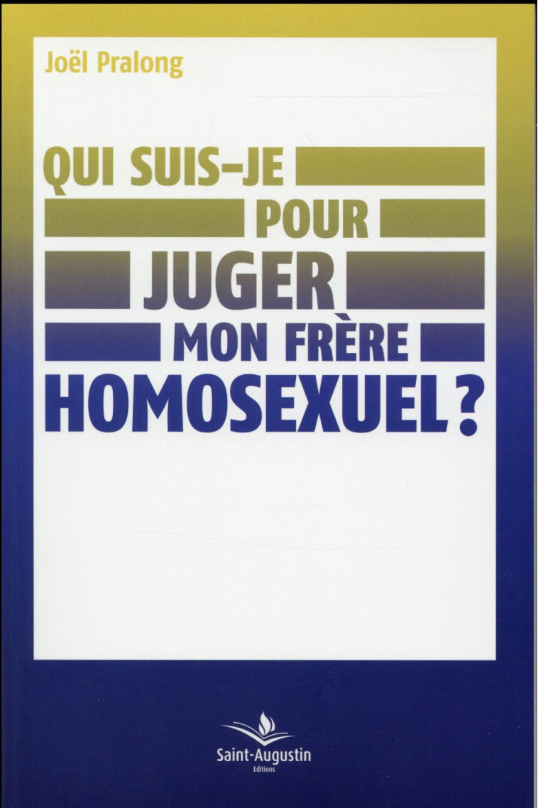 QUI SUIS JE POUR JUGER MON FRERE HOMOSEXUEL - JOEL PRALONG - Saint-Augustin