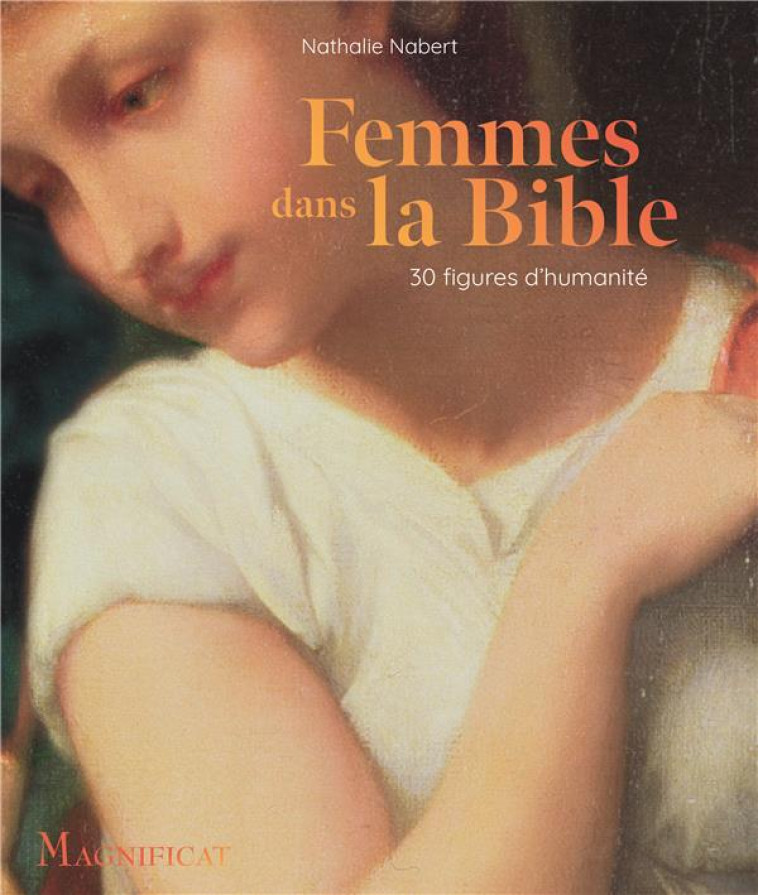 FEMMES DANS LA BIBLE - 30 FIGURES D HUMANITE - NATHALIE NABERT - MAGNIFICAT