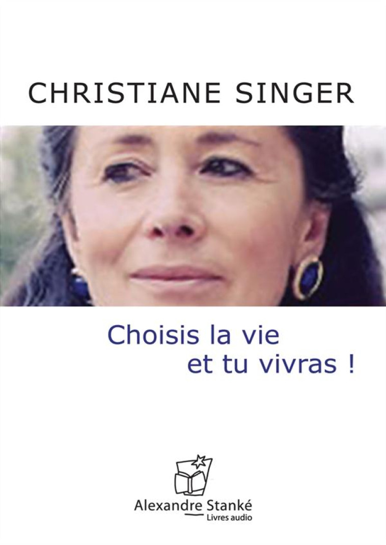 CHOISI LA VIE ET TU VIVRAS - SINGER CHRISTIANNE - ALEXANDRE STANKÉ