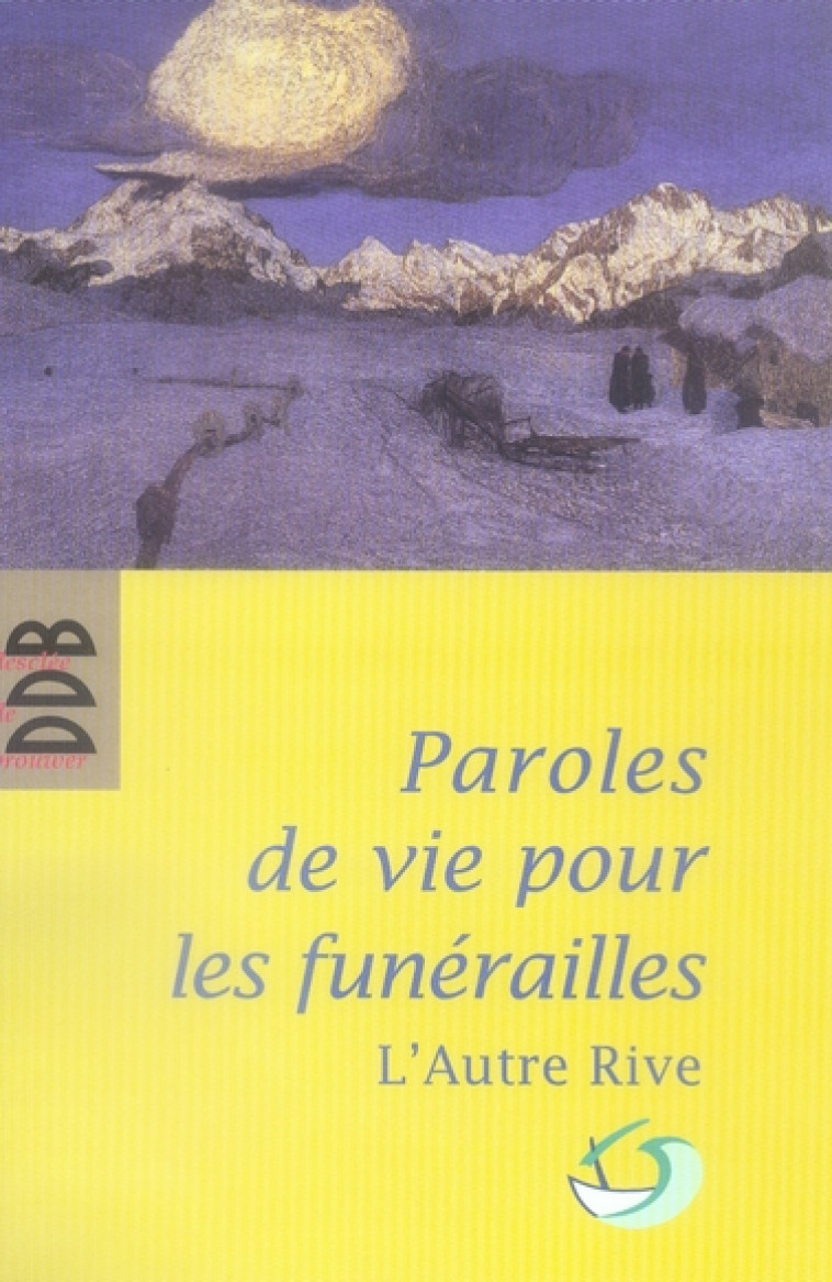 PAROLES DE VIE POUR LES FUNERAILLES - POUR UN ACCOMPAGNEMENT HUMAIN - L'AUTRE RIVE - Desclee De Brouwer