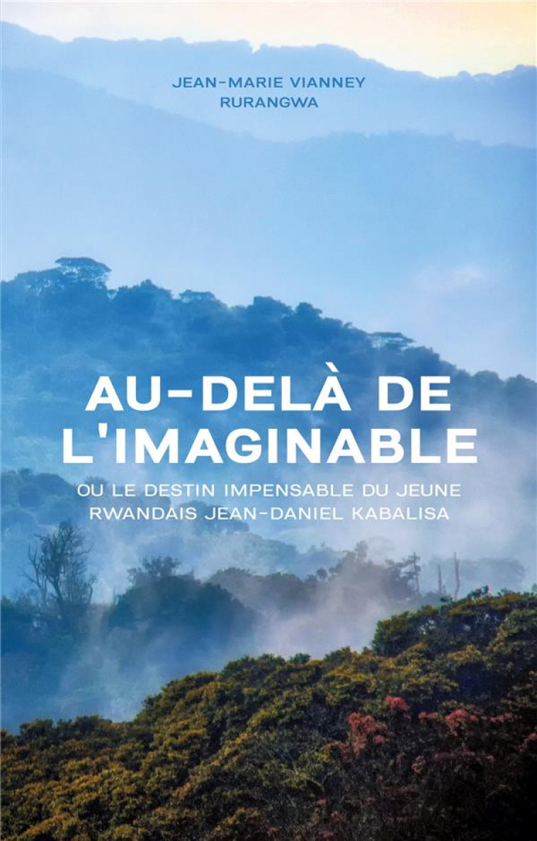 AU-DELÃ  DE L'IMAGINABLE : OU LE DESTIN IMPENSABLE DU JEUNE RWANDAIS JEAN-DANIEL KABALISA - RURANGWA J-M. - BOOKS ON DEMAND