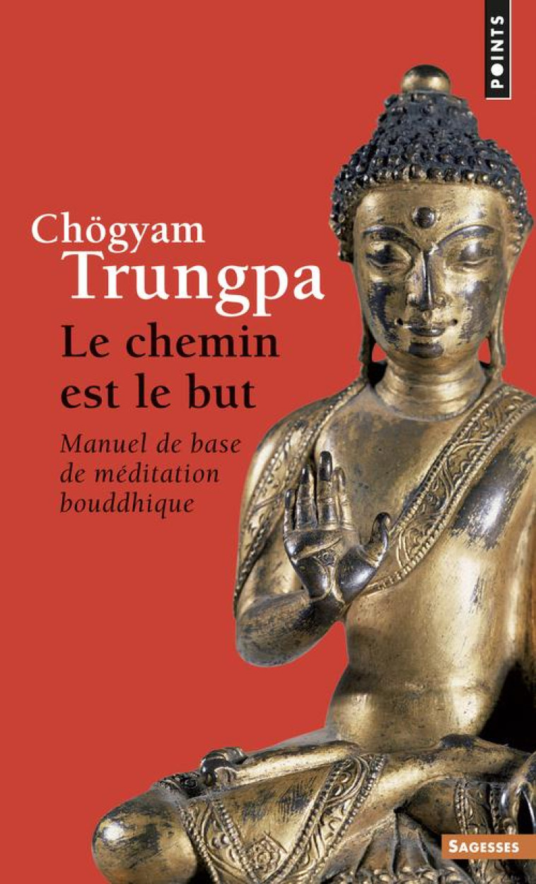 LE CHEMIN EST LE BUT  -  MANUEL DE BASE DE MEDITATION BOUDDHIQUE - CHOGYAM TRUNGPA - SEUIL