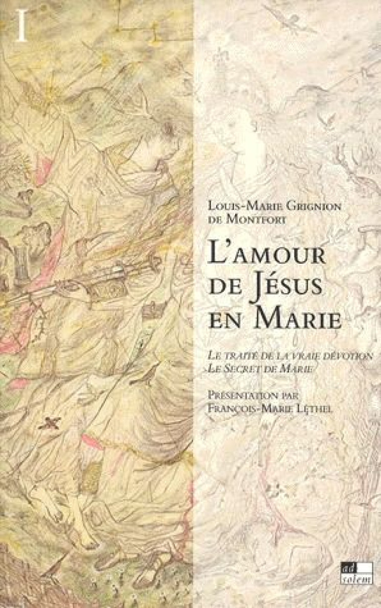 L'AMOUR DE JESUS EN MARIE  -  LE TRAITE DE LA VRAIE DEVOTION, LE SECRET DE MARIE - GRIGNION DE MONTFORT, LOUIS-MARIE - AD SOLEM