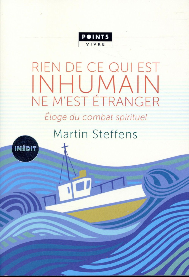 RIEN DE CE QUI EST INHUMAIN NE M-EST ETRANGER . ELOGE DU COMBAT SPIRITUEL - MARTIN STEFFENS - Points