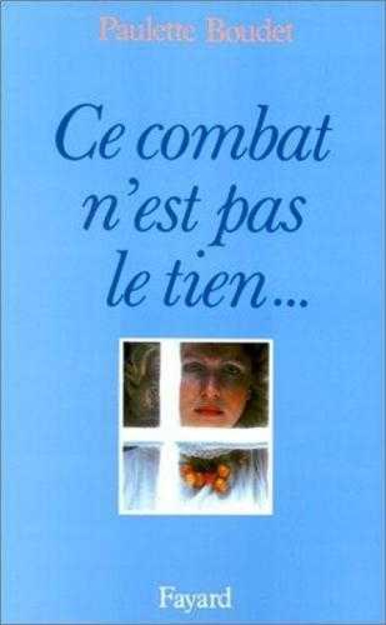 CE COMBAT N-EST PAS LE TIEN...MAIS LE MIEN - BOUDET PAULETTE - FAYARD