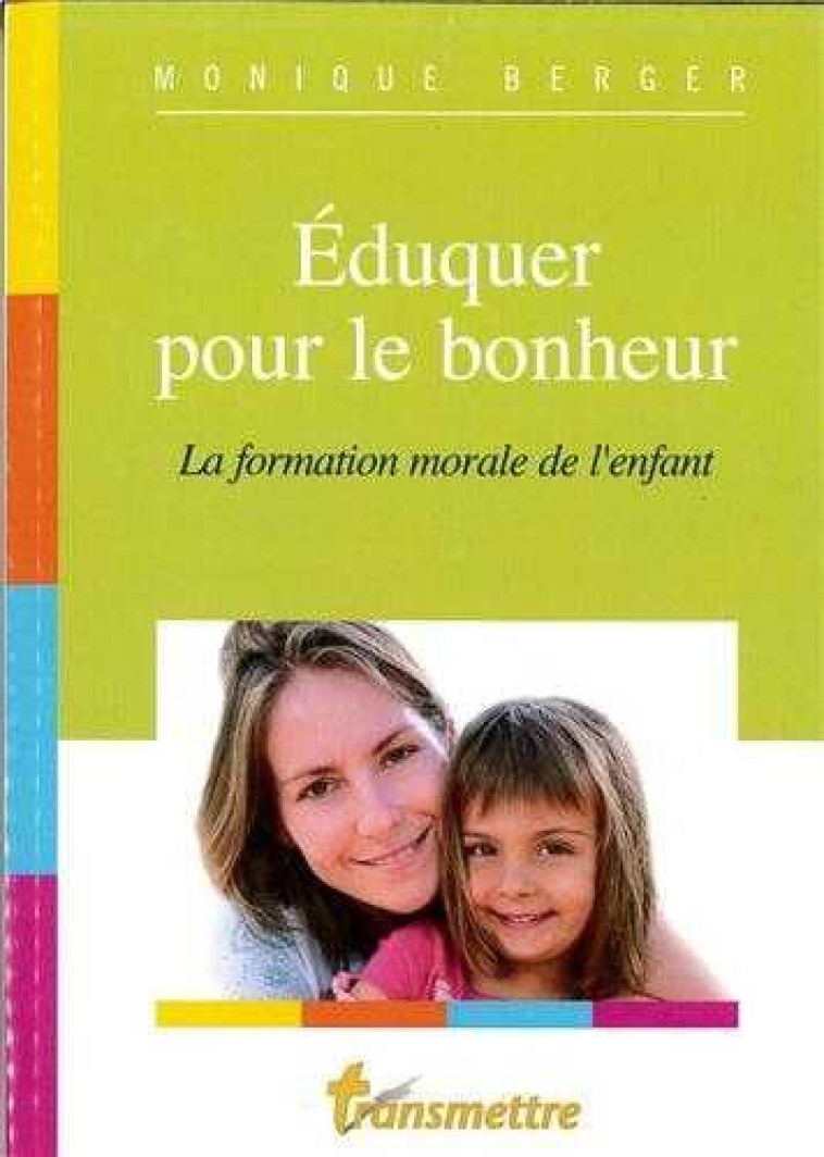 EDUQUER POUR LE BONHEUR - MONIQUE BERGER - COMMUNICATION