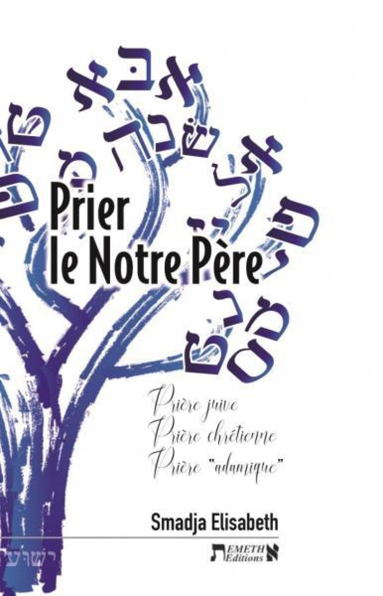 PRIER LE NOTRE PERE - PRIERE JUIVE PRIERE CHRETIENNE PRIERE ADAMIQUE - SMADJA ELISABETH - BIBLIO PAR CERF