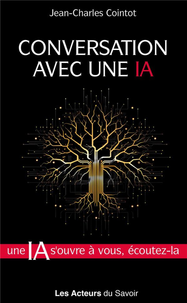 CONVERSATION AVEC UNE IA - MASTERCLASS AVEC UNE MACHINE : UNE IA S-OUVRE A VOUS, ECOUTEZ-LA - COINTOT JEAN-CHARLES - LES ACTEURS