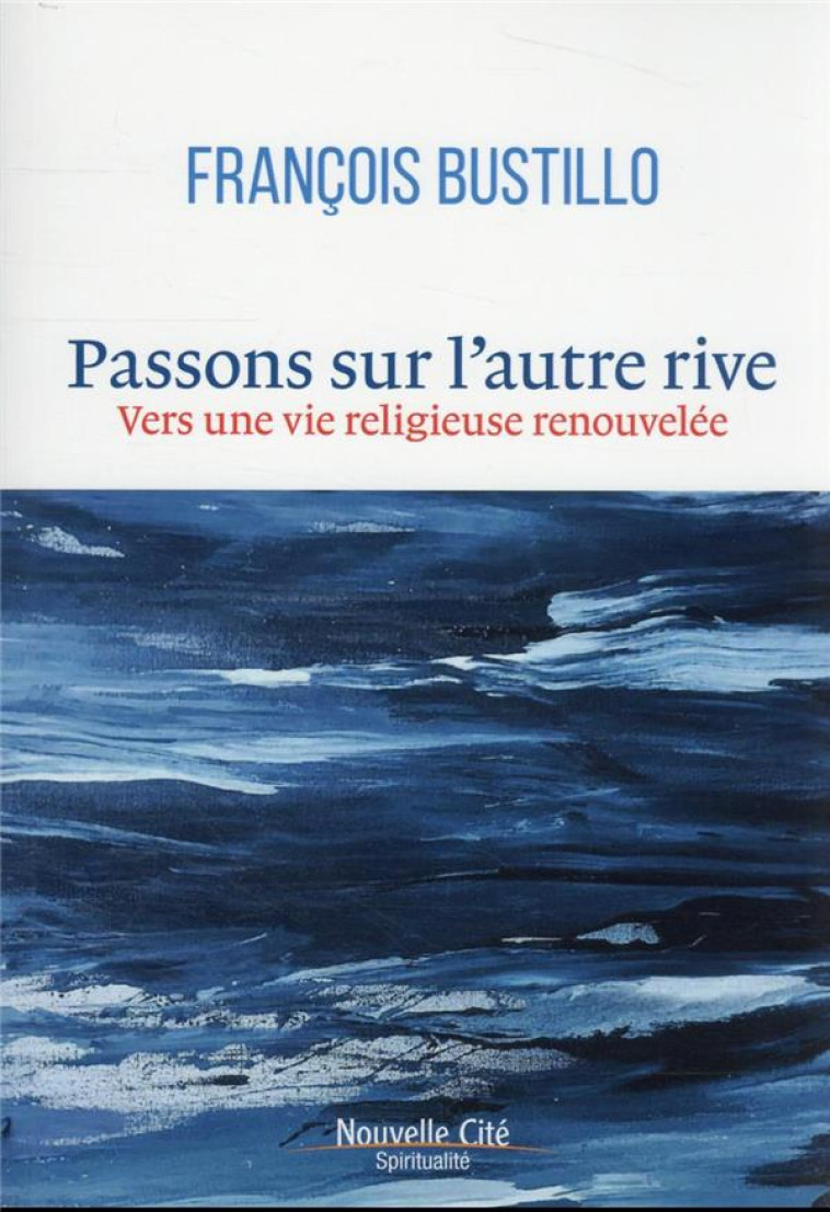 PASSONS SUR L-AUTRE RIVE - VERS UNE VIE RELIGIEUSE RENOUVELEE - BUSTILLO FRANCOIS - NOUVELLE CITE