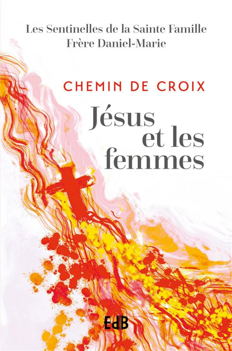 LE CHEMIN DE CROIX JESUS ET LES FEMMES - LES SENTINELLES DE L - BEATITUDES