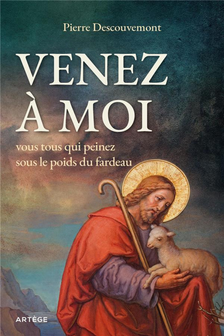 VENEZ A MOI, VOUS TOUS QUI PEINEZ SOUS LE POIDS DU FARDEAU - DESCOUVEMONT/MOENS - ARTEGE