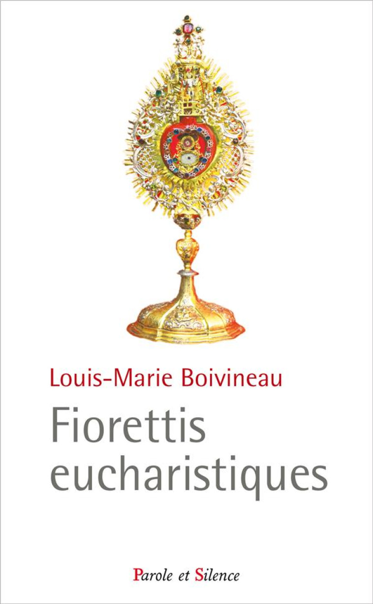 FIORETTI ET MIRACLES EUCHARISTIQUES - BOIVINEAU, LOUIS-MARIE - Parole et silence